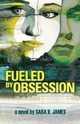 Fueled By Obsession, James Sara K.