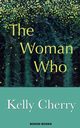 The Woman Who, Kelly Cherry