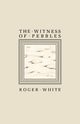 The Witness of Pebbles, White Roger