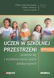 Ucze w szkolnej przestrzeni uczenia si i wyrwnywania szans edukacyjnych Tom 1, Stokowska-Zagdan Elbieta, Wonicka Elbieta, Ccelek Grayna