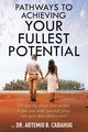 Pathways to Achieving  Your Fullest Potential, Cabahug Dr. Artemio B.