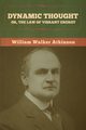 Dynamic Thought; Or, The Law of Vibrant Energy, Atkinson William Walker