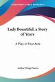 Lady Bountiful, a Story of Years, Pinero Arthur Wing Sir