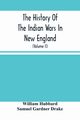 The History Of The Indian Wars In New England, Hubbard William