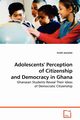 Adolescents' Perception of Citizenship and Democracy in Ghana, Jeannette Groth