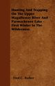 Hunting And Trapping On The Upper Magalloway River And Parmachenee Lake - First Winter In The Wilderness, Barker Fred C.