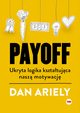 Payoff Ukryta logika ksztatujca nasz motywacj, Ariely Dan