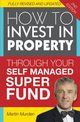 How to Invest in Property Through Your Self Managed Super Fund, Murden Martin