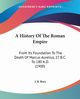 A History Of The Roman Empire, Bury J. B.