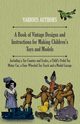 A Book of Vintage Designs and Instructions for Making Children's Toys and Models - Including a Toy Counter and Scales, a Child's Pedal Toy Motor Car, a Four Wheeled Toy Truck and a Model Garage, Various Authors