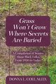 Grass Won't Grow Where Secrets Are Buried, Cole M.Ed. Donna L.