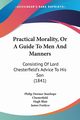 Practical Morality, Or A Guide To Men And Manners, Chesterfield Philip Dormer Stanhope