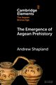The Emergence of Aegean Prehistory, Shapland Andrew