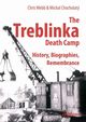 The Treblinka Death Camp. History, Biographies, Remembrance, Webb Chris