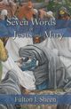 Seven Words of Jesus and Mary, Sheen Fulton J.