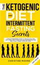 The Ketogenic Diet and Intermittent Fasting Secrets, Moore Christine