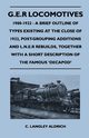 G.E.R Locomotives, 1900-1922 - A Brief Outline of Types Existing at the Close of 1922, Post-Grouping Additions and L.N.E.R Rebuilds, Together With a Short Description of the Famous 'Decapod', Aldrich C. Langley