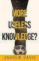 More Useless Knowledge?, Davie Andrew