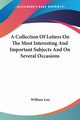 A Collection Of Letters On The Most Interesting And Important Subjects And On Several Occasions, Law William