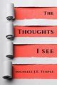 The Thoughts I See, Temple Michelle J.E.