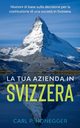 La tua azienda in Svizzera, Honegger Carl P.
