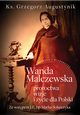 Wanda Malczewska Proroctwa wizje i ycie dla Polski, Augustynik Grzegorz