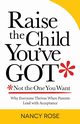 Raise the Child You've Got-Not the One You Want, Rose Nancy