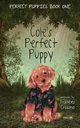 Cole's Perfect Puppy, Perfect Puppies Book One, Crossno Frances M.