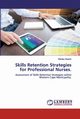 Skills Retention Strategies for Professional Nurses., Sayers Stanley