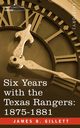 Six Years with the Texas Rangers, 1875-1881, Gillett James B.