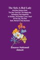 The Sick-a-Bed Lady; And Also Hickory Dock, The Very Tired Girl, The Happy-Day, Something That Happened in October, The Amateur Lover, Heart of The City, The Pink Sash, Woman's Only Business, Abbott Eleanor Hallowell