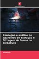 Conce?o e anlise de aparelhos de extra?o e filtragem de fumos de soldadura, P. Vinoth