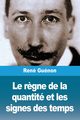 Le r?gne de la quantit et les signes des temps, Gunon Ren