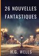 Les nouvelles fantastiques de H.G. WELLS, WELLS H.G.