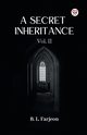 A Secret Inheritance Vol. II, Farjeon B. L.