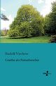 Goethe als Naturforscher, Virchow Rudolf