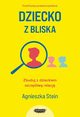 Dziecko z bliska Zbuduj z dzieckiem szczliw relacj, Stein Agnieszka,Stein Agnieszka,Stein Agnieszka,Stein Agnieszka