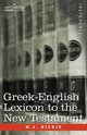 Greek-English Lexicon to the New Testament, Hickie W. J.