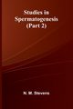 Studies in Spermatogenesis (Part 2), M. Stevens N.