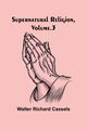 Supernatural Religion, Volume. 3, Richard Cassels Walter