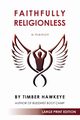 Faithfully Religionless (LARGE PRINT EDITION), Hawkeye Timber