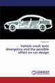 Vehicle Crash Tests Divergence and the Possible Effect on Car Design, Gao Pingping