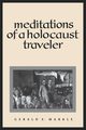 Meditations of a Holocaust Traveler, Markle Gerald E.