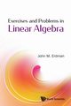 EXERCISES AND PROBLEMS IN LINEAR ALGEBRA, JOHN M ERDMAN