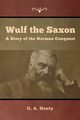 Wulf the Saxon, Henty G. A.