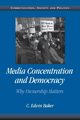 Media Concentration and Democracy, Baker C. Edwin