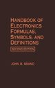 Handbook of Electronics Formulas, Symbols, and Definitions, Brand John R.