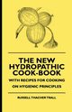 The New Hydropathic Cook-Book - With Recipes for Cooking on Hygienic Principles, Trall Russell Thacher
