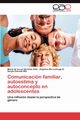 Comunicacion Familiar, Autoestima y Autoconcepto En Adolescentes, S. Nchez Soto Mar a. De La Luz