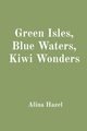 Green Isles, Blue Waters, Kiwi Wonders, Hazel Alina